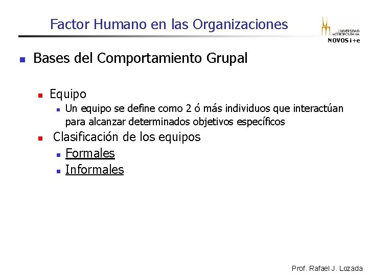 Factor Humano en las Organizaciones NOVOS i+e n Bases del Comportamiento Grupal n Equipo Factor Humano en las Organizaciones NOVOS i+e n Bases del Comportamiento Grupal n Equipo