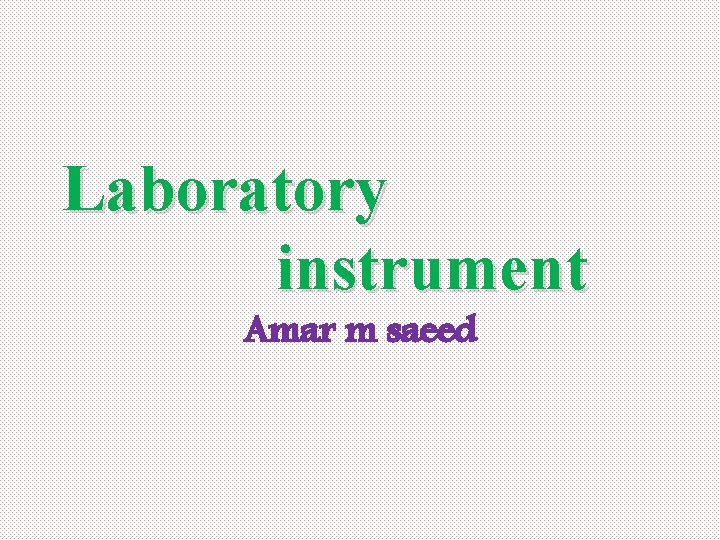 Laboratory instrument Amar m saeed 