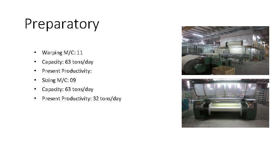 Preparatory • Warping M/C: 11 • Capacity: 63 tons/day • Present Productivity: • Sizing Preparatory • Warping M/C: 11 • Capacity: 63 tons/day • Present Productivity: • Sizing