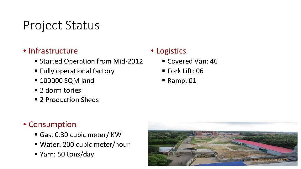 Project Status • Infrastructure § Started Operation from Mid-2012 § Fully operational factory § Project Status • Infrastructure § Started Operation from Mid-2012 § Fully operational factory §