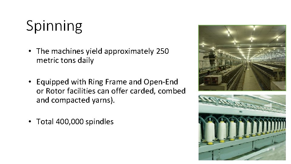 Spinning • The machines yield approximately 250 metric tons daily • Equipped with Ring Spinning • The machines yield approximately 250 metric tons daily • Equipped with Ring