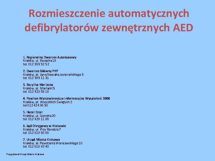 Rozmieszczenie automatycznych defibrylatorów zewnętrznych AED 1. Regionalny Dworzec Autobusowy Kraków, ul. Bosacka 18 tel.