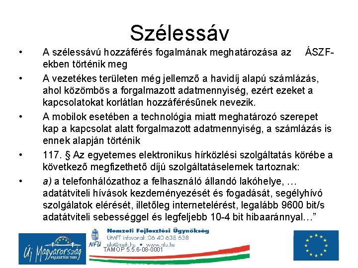 Szélessáv • • • A szélessávú hozzáférés fogalmának meghatározása az ÁSZFekben történik meg A