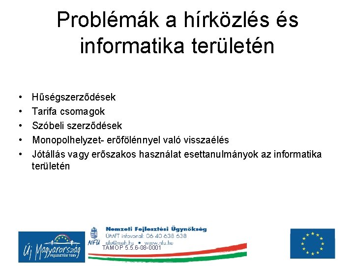 Problémák a hírközlés és informatika területén • • • Hűségszerződések Tarifa csomagok Szóbeli szerződések