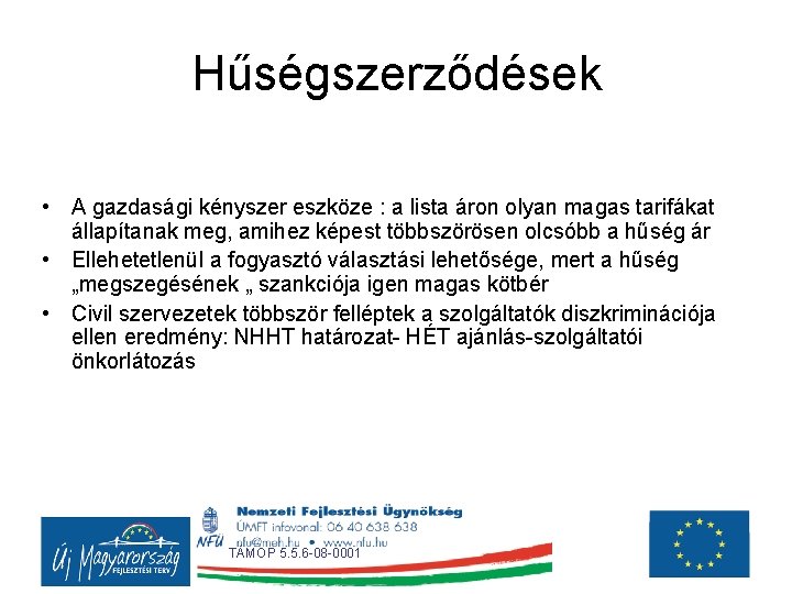 Hűségszerződések • A gazdasági kényszer eszköze : a lista áron olyan magas tarifákat állapítanak