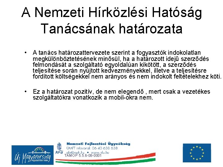 A Nemzeti Hírközlési Hatóság Tanácsának határozata • A tanács határozattervezete szerint a fogyasztók indokolatlan