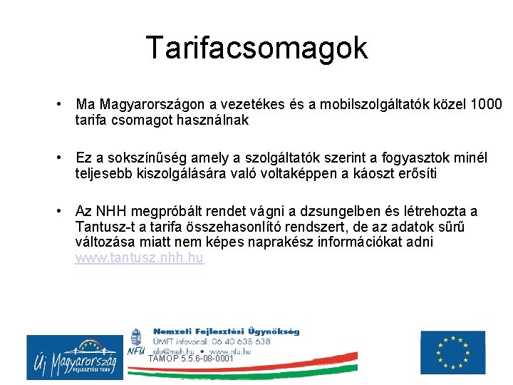 Tarifacsomagok • Ma Magyarországon a vezetékes és a mobilszolgáltatók közel 1000 tarifa csomagot használnak