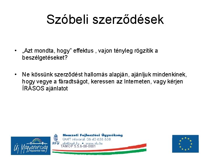 Szóbeli szerződések • „Azt mondta, hogy” effektus , vajon tényleg rögzítik a beszélgetéseket? •