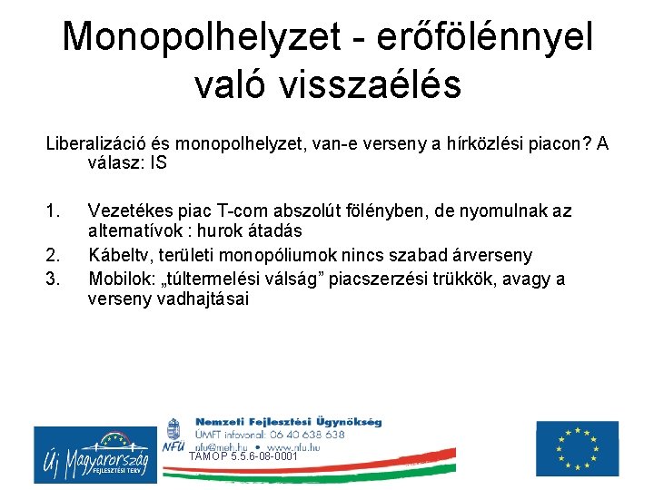 Monopolhelyzet - erőfölénnyel való visszaélés Liberalizáció és monopolhelyzet, van-e verseny a hírközlési piacon? A