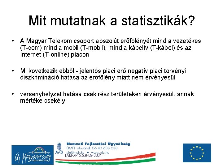 Mit mutatnak a statisztikák? • A Magyar Telekom csoport abszolút erőfölényét mind a vezetékes