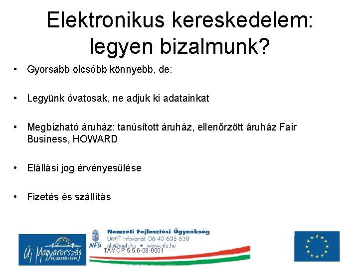 Elektronikus kereskedelem: legyen bizalmunk? • Gyorsabb olcsóbb könnyebb, de: • Legyünk óvatosak, ne adjuk