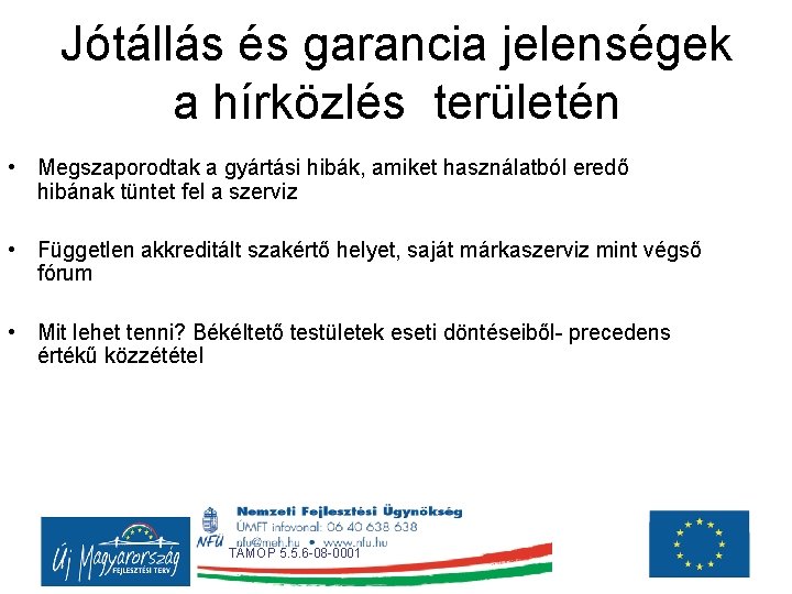 Jótállás és garancia jelenségek a hírközlés területén • Megszaporodtak a gyártási hibák, amiket használatból