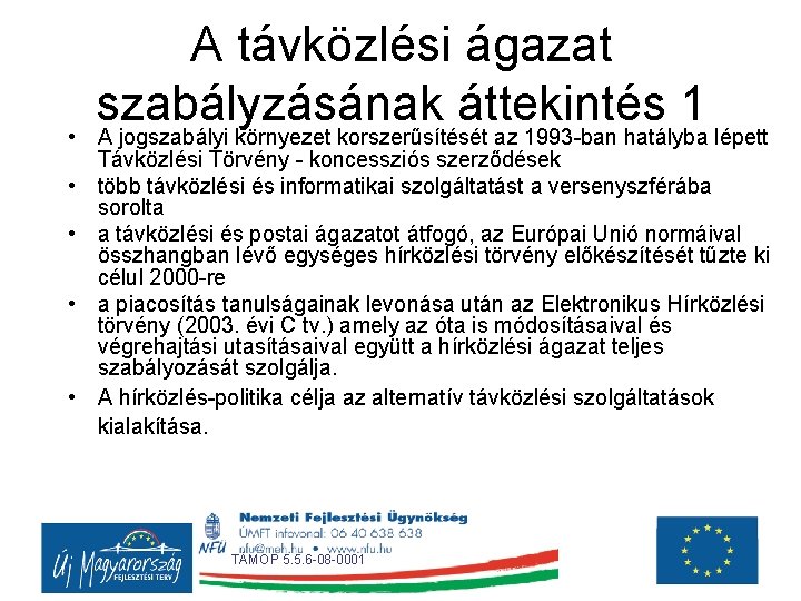 A távközlési ágazat szabályzásának áttekintés 1 • A jogszabályi környezet korszerűsítését az 1993 -ban