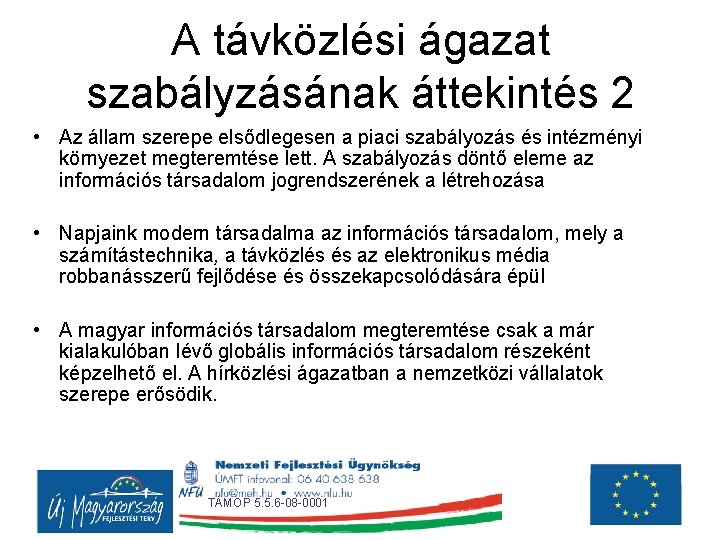 A távközlési ágazat szabályzásának áttekintés 2 • Az állam szerepe elsődlegesen a piaci szabályozás