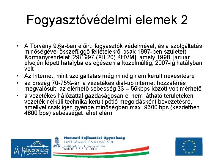 Fogyasztóvédelmi elemek 2 • A Törvény 9. §a-ban előirt, fogyasztók védelmével, és a szolgáltatás