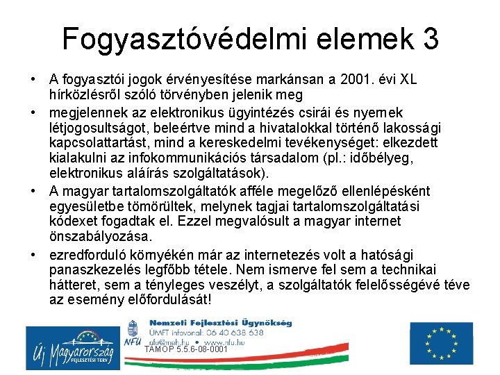 Fogyasztóvédelmi elemek 3 • A fogyasztói jogok érvényesítése markánsan a 2001. évi XL hírközlésről