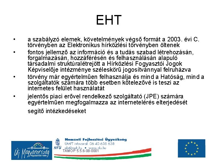 EHT • • a szabályzó elemek, követelmények végső formát a 2003. évi C. törvényben