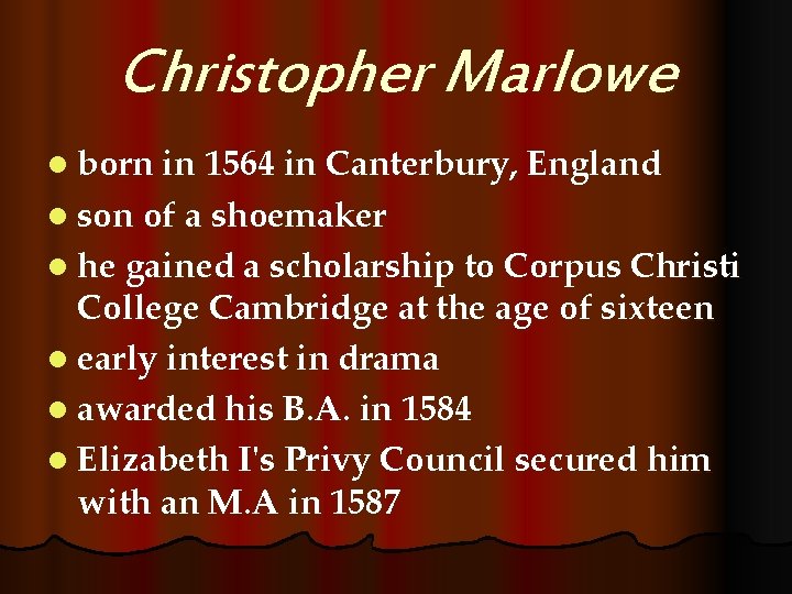 Christopher Marlowe l born in 1564 in Canterbury, England l son of a shoemaker