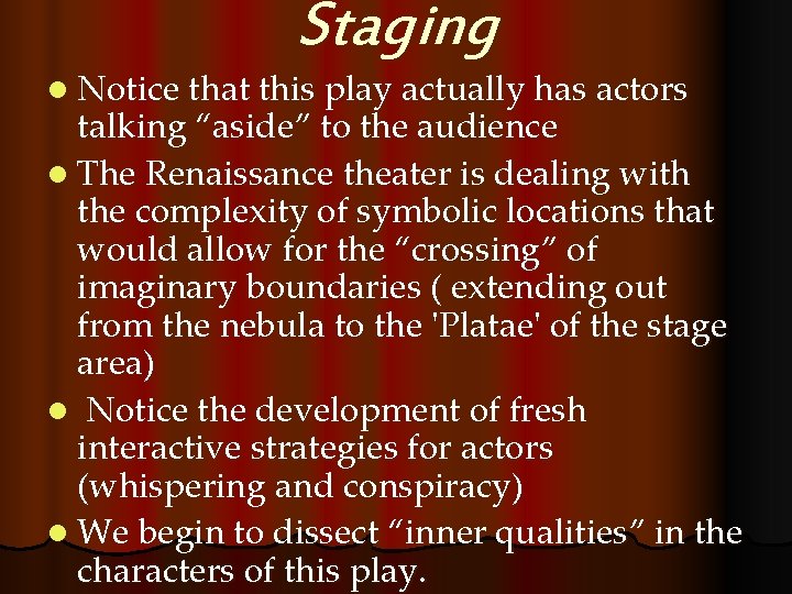 Staging l Notice that this play actually has actors talking “aside” to the audience