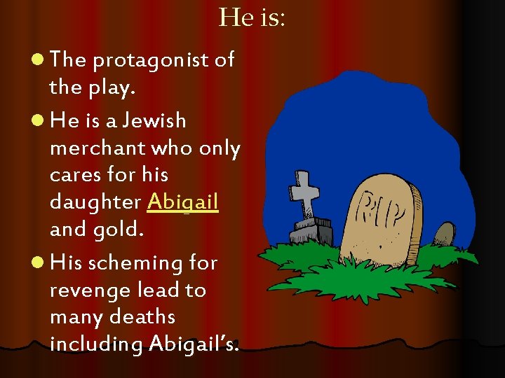 He is: l The protagonist of the play. l He is a Jewish merchant
