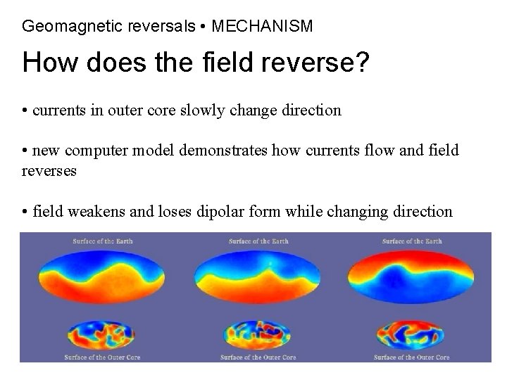 Geomagnetic reversals • MECHANISM How does the field reverse? • currents in outer core Geomagnetic reversals • MECHANISM How does the field reverse? • currents in outer core