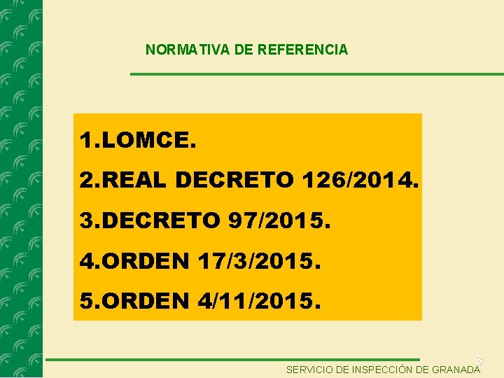 NORMATIVA DE REFERENCIA 1. LOMCE. 2. REAL DECRETO 126/2014. 3. DECRETO 97/2015. 4. ORDEN