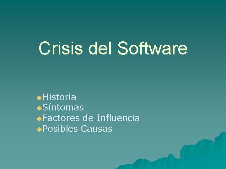 Crisis del Software u. Historia u. Síntomas u. Factores de Influencia u. Posibles Causas