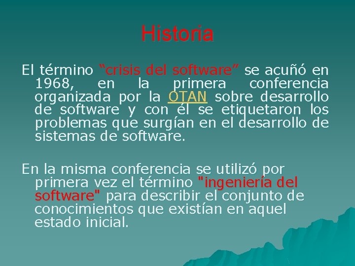 Historia El término “crisis del software” se acuñó en 1968, en la primera conferencia