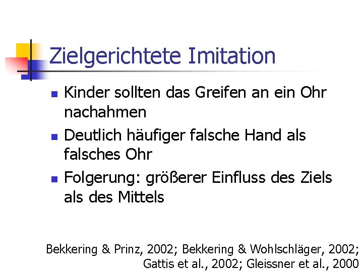 Zielgerichtete Imitation n Kinder sollten das Greifen an ein Ohr nachahmen Deutlich häufiger falsche