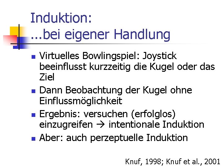 Induktion: . . . bei eigener Handlung n n Virtuelles Bowlingspiel: Joystick beeinflusst kurzzeitig