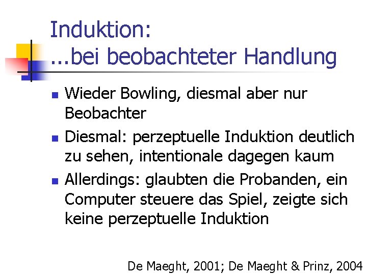 Induktion: . . . bei beobachteter Handlung n n n Wieder Bowling, diesmal aber