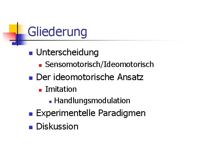 Gliederung n Unterscheidung n n Der ideomotorische Ansatz n n n Sensomotorisch/Ideomotorisch Imitation n