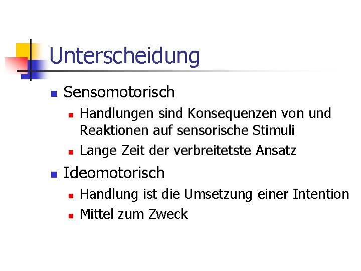 Unterscheidung n Sensomotorisch n n n Handlungen sind Konsequenzen von und Reaktionen auf sensorische