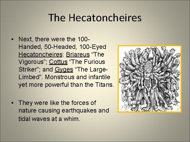 The Hecatoncheires • Next, there were the 100 Handed, 50 -Headed, 100 -Eyed Hecatoncheires: