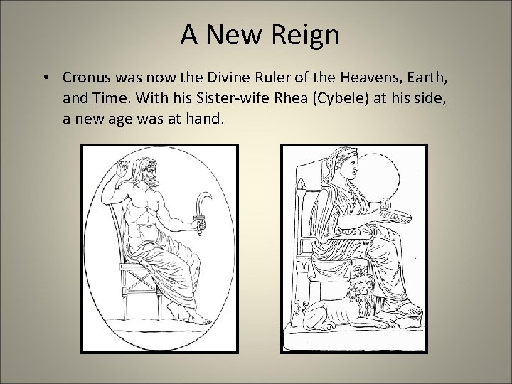 A New Reign • Cronus was now the Divine Ruler of the Heavens, Earth,