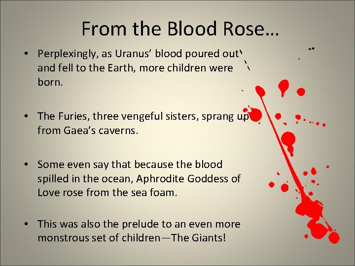 From the Blood Rose… • Perplexingly, as Uranus’ blood poured out and fell to
