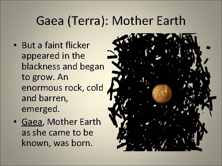 Gaea (Terra): Mother Earth • But a faint flicker appeared in the blackness and