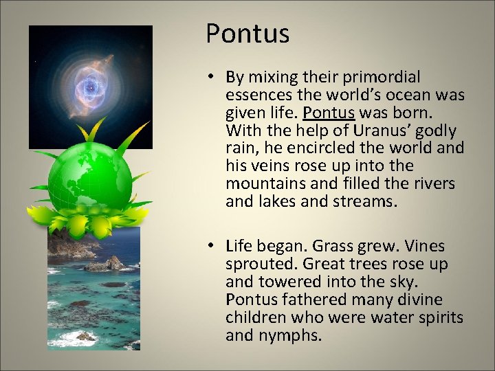 Pontus • By mixing their primordial essences the world’s ocean was given life. Pontus