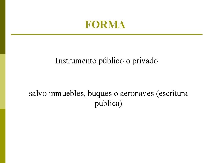 FORMA Instrumento público o privado salvo inmuebles, buques o aeronaves (escritura pública) 