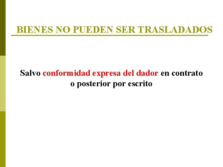BIENES NO PUEDEN SER TRASLADADOS Salvo conformidad expresa del dador en contrato o posterior