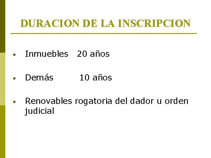 DURACION DE LA INSCRIPCION • Inmuebles 20 años • Demás 10 años • Renovables