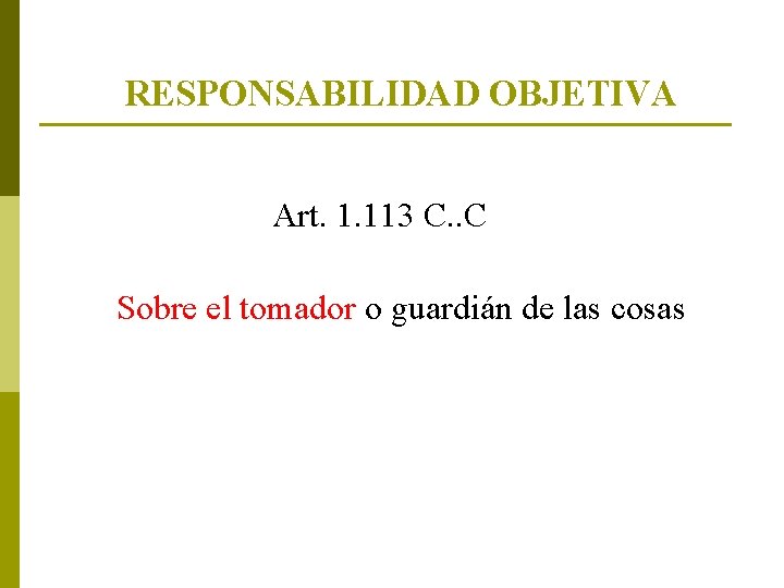 RESPONSABILIDAD OBJETIVA Art. 1. 113 C. . C Sobre el tomador o guardián de