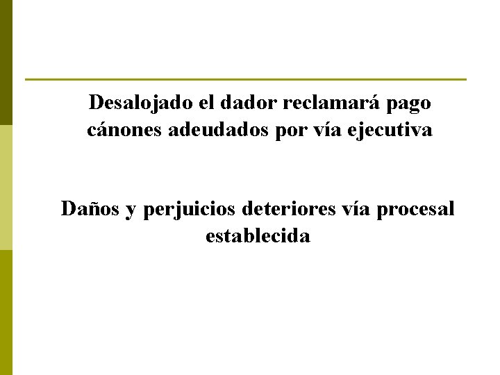 Desalojado el dador reclamará pago cánones adeudados por vía ejecutiva Daños y perjuicios deteriores