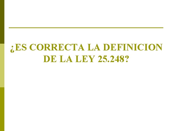 ¿ES CORRECTA LA DEFINICION DE LA LEY 25. 248? 