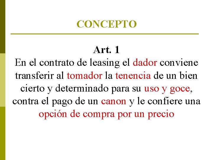 CONCEPTO Art. 1 En el contrato de leasing el dador conviene transferir al tomador