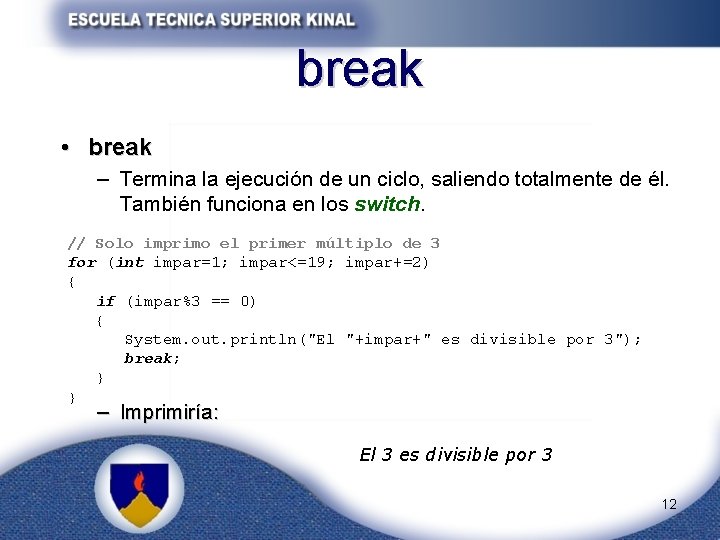 break • break – Termina la ejecución de un ciclo, saliendo totalmente de él.