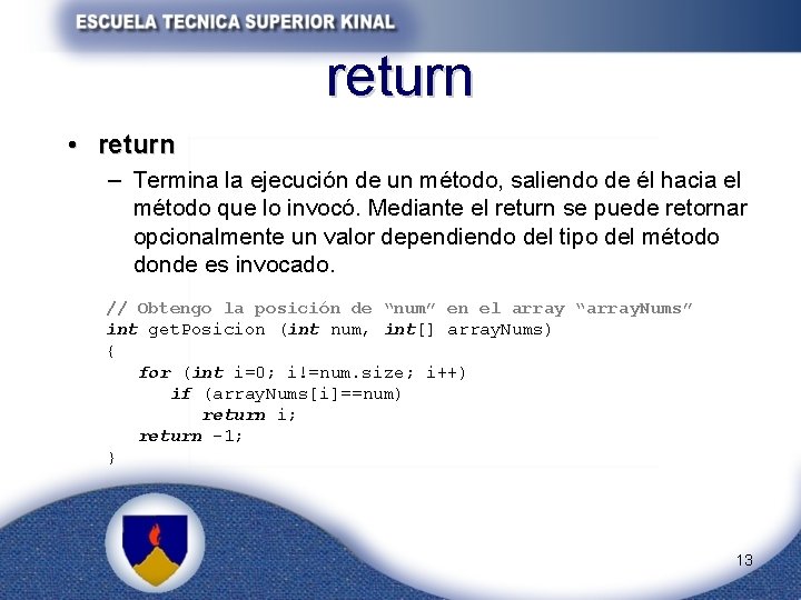 return • return – Termina la ejecución de un método, saliendo de él hacia