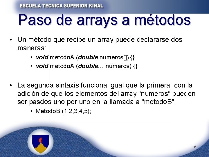 Paso de arrays a métodos • Un método que recibe un array puede declararse