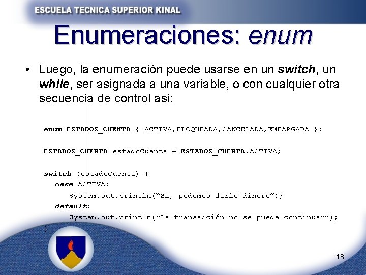 Enumeraciones: enum • Luego, la enumeración puede usarse en un switch, un while, ser