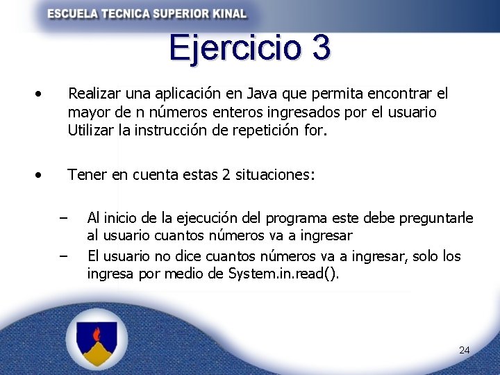 Ejercicio 3 • Realizar una aplicación en Java que permita encontrar el mayor de